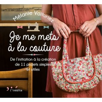 Livre Je me mets à la couture - de l'initiation à la création de 11 projets