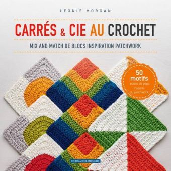 Carrés & cie au crochet -mix and match de blocs inspirations patchwork